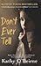 Don't Ever Tell: Kathy's Story: A True Tale of a Childhood Destroyed by Neglect and Fear