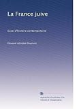 La France juive: Essai d'histoire contemporaine (French Edition)