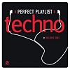 Perfect Playlist Techno 1 Perfect Playlist Techno 1
