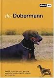 The Dobermann: A Guide to Selection, Care, Nutrition, Upbringing, Training, Health, Breeding, Sports and Play (About Pets)