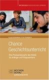 Produkt-Bild: Chance Geschichtsunterricht: Eine Praxisanleitung f&uuml;r den Notfall, f&uuml;r Anf&auml;nger und Fortgeschrittene