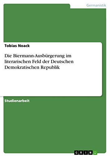 Die Biermann-Ausbürgerung im literarischen Feld der  Deutschen Demokratischen Republik (German Edition)