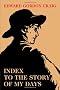 Index to the Story of My Days: Some Memoirs of Edward Gordon Craig 1872-1907