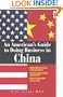 An American's Guide To Doing Business In China: Negotiating Contracts And Agreements; Understanding Culture and Customs; Marketing Products and Services