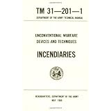 Unconventional Warfare Devices and Techniques: Incendiaries Tm 31-201-1
