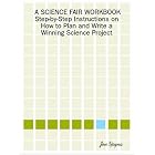 Click here to buy A SCIENCE FAIR WORKBOOK Step-by-Step Instructions on How to Plan and Write a Winning Science Project by  Jon Yeyna.