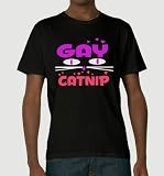 GAY CATNIP T-SHIRT - GAY PRIDE SHIRTS FOR GIRLS - FUNNY GAY T-SHIRT FOR MEN - HOMOSEXUAL PRIDE SHIRTS