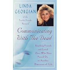 Communicating with the Dead: Reaching Friends and Loved Ones Who Have Passed on to Another Dimension in Life