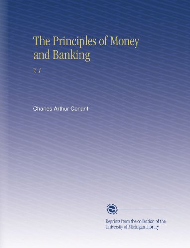 The Principles of Money and Banking: V. 1