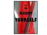 How to Assert Yourself (Self Help)