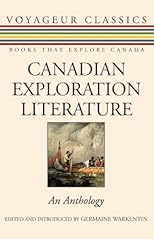 Canadian Exploration Literature: An Anthology (Voyageur Classics)