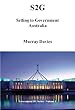 S2G Selling to Government Australia (Government 101) (English Edition)