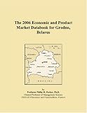 The 2006 Economic and Product Market Databook for Grodno, Belarus