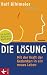 Die Lösung: Mit der Kraft der Gedanken in ein neues Leben - Die Mentale Resonanz Methode: Mit der Kraft der Gedanken in ein neues Leben - Die Mentale Resonanz Methode