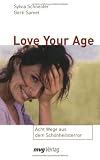 Produkt-Bild: Love Your Age. Acht Wege aus dem Sch&ouml;nheitsterror