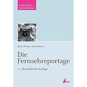 Die Fernsehreportage (Praktischer Journalismus)