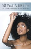 101 Ways to Avoid Hair Loss: For Persons with Relaxed, Natural, and Afro-Caribbean Hair 101 Ways to Avoid Hair Loss: For Persons with Relaxed, Natural, and Afro-Caribbean Hair