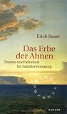 Das Erbe der Ahnen: Trauma und Schicksal im Familienhoroskop - Erich Bauer