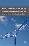 Public and Private Social Policy: Health and Pension Policies in a New Era: 0