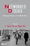 Networked Disease: Emerging Infections in the Global City (Studies in Urban and Social Change)
