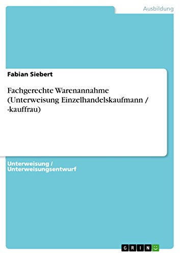 Fachgerechte Warenannahme (Unterweisung Einzelhandelskaufmann / -kauffrau) (German Edition)