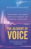 The Alchemy of Voices: Transform and Enrich Your Life Through the Power of Your Voice