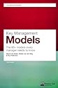 Key Management Models: The 60+ Models Every Manager Needs to Know (Financial Times Series)