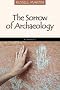 The Sorrow of Archaeology: A Novel