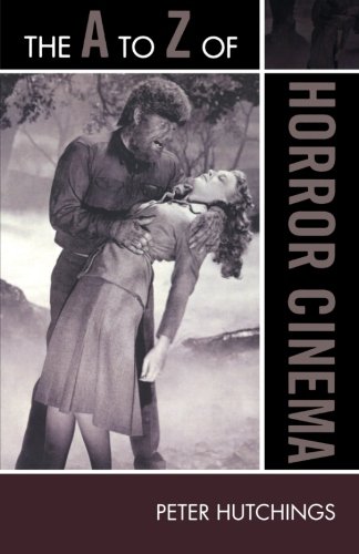 The A to Z of Horror Cinema (The A to Z Guide Series), by Peter Hutchings