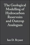 The geological modelling of hydrocarbon reservoirs and outcrop analogues