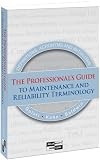 The Professionals Guide To Maintenance And Reliability Terminology