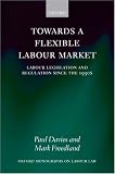 Towards a Flexible Labour Market: Labour Legislation and Regulation Since the 1990s (Oxford Monographs on Labour Law)