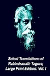 Select Translations of Rabindranath Tagore, Large Print Edition: Volume I (Volume 1)