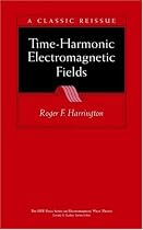 Time-harmonic Electromagnetic Fields (IEEE Press Series on Electromagnetic Wave Theory)