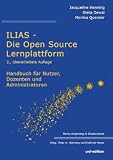 ILIAS - Die Open Source Lernplattform: Handbuch für Nutzer, Dozenten und Administratoren
