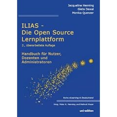 ILIAS - Die Open Source Lernplattform: Handbuch f�r Nutzer, Dozenten und Administratoren