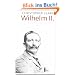 Wilhelm II.: Die Herrschaft des letzten deutschen Kaisers