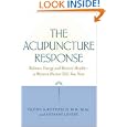 The Acupuncture Response : Balance Energy and Restore Health--A Western Doctor Tells You How by Glenn S. Rothfeld and Suzanne LeVert