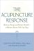 The Acupuncture Response : Balance Energy and Restore Health--A Western Doctor Tells You How