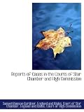 Reports of Cases in the Courts of Star Chamber and High Commission