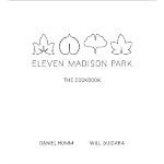 Eleven Madison Park: The Cookbook