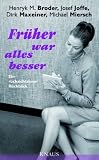Fr�her war alles besser: Ein r�cksichtsloser R�ckblick - Henryk M. Broder