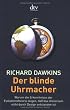 Der blinde Uhrmacher: Warum die Erkenntnisse der Evolutionstheorie zeigen, da� das Universum nicht durch Design entstanden ist