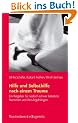 Hilfe und Selbsthilfe nach einem Trauma: Ein Ratgeber f�r Menschen nach schweren seelischen Belastungen und ihren Angeh�rigen