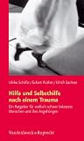 Hilfe und Selbsthilfe nach einem Trauma: Ein Ratgeber f&uuml;r Menschen nach schweren seelischen Belastungen und ihren Angeh&ouml;rigen - Ulrike Sch&auml;fer, Eckart R&uuml;ther, Ulrich Sachsse