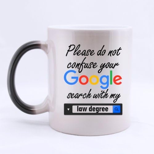 Please Do not Confuse Your Google Search With My Law Degree - Funny 11oz Magic Morphing Mugs for Lawyer