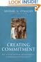 Creating Commitment: How to Attract and Retain Talented Employees by Building Relationships That Last