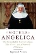 Mother Angelica: The Remarkable Story of a Nun, Her Nerve, and a Network of Miracles