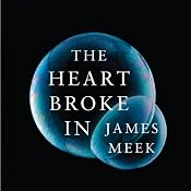 The Heart Broke In | [James Meek]