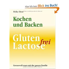 Gluten- und Lactosefrei Kochen und Backen: Ein Leitfaden f�r interessanten Genuss